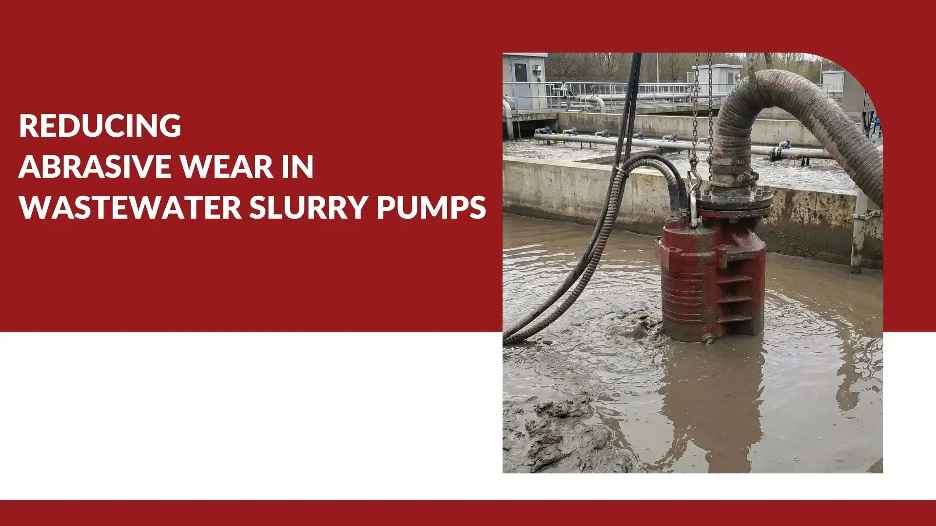 Reducing Abrasive Wear in Wastewater Slurry Pumps - DAE Pumps