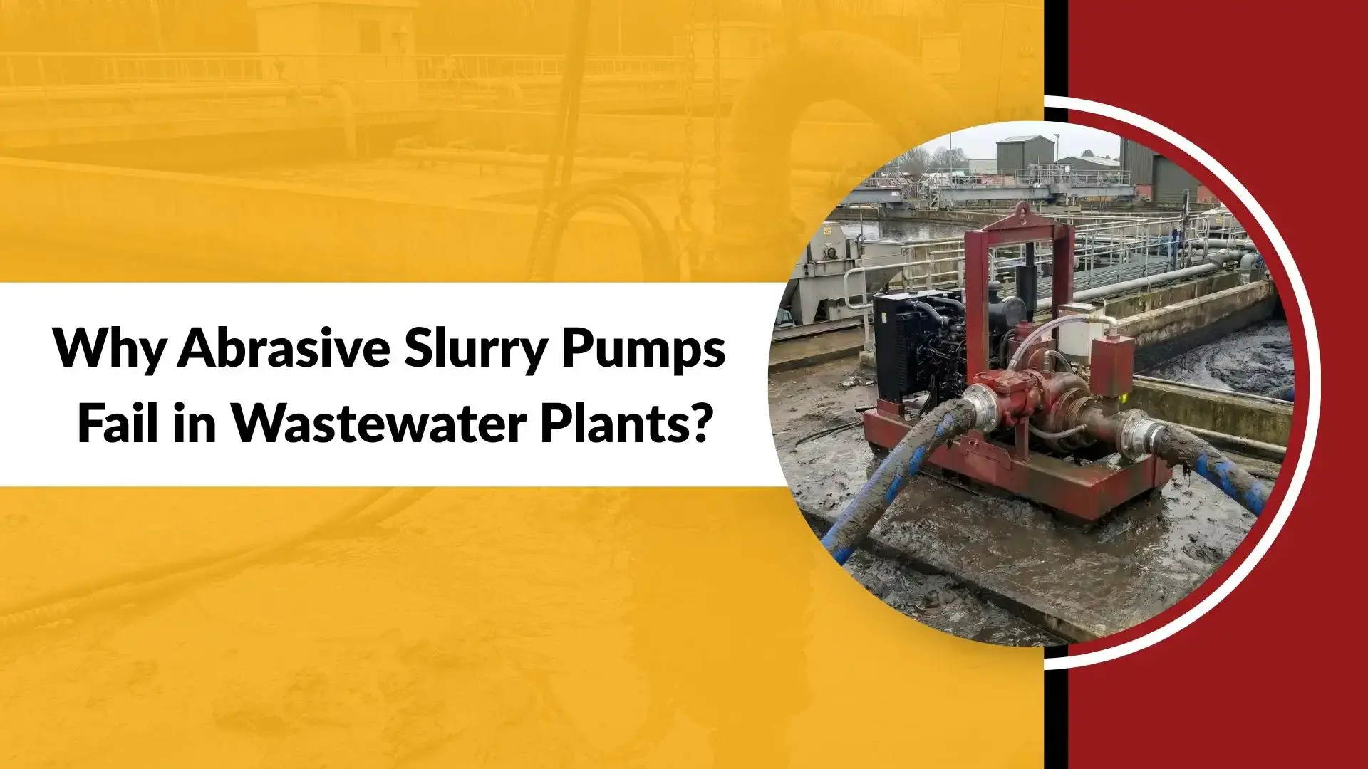 Why Abrasive Slurry Pumps Fail in Wastewater Plants